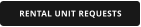 RENTAL UNIT REQUESTS